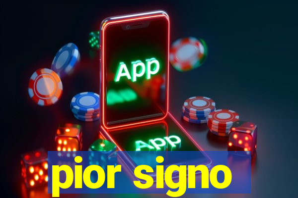 pior signo